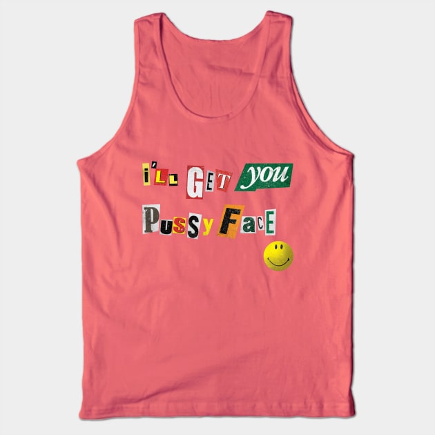 I'll Get You Pussyface Tank Top by designer_dick